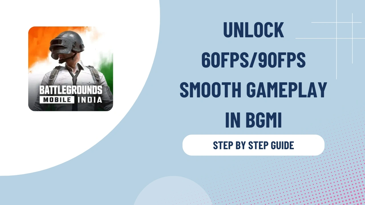 Unlock 60FPS/90FPS Smooth Gameplay in BGMI